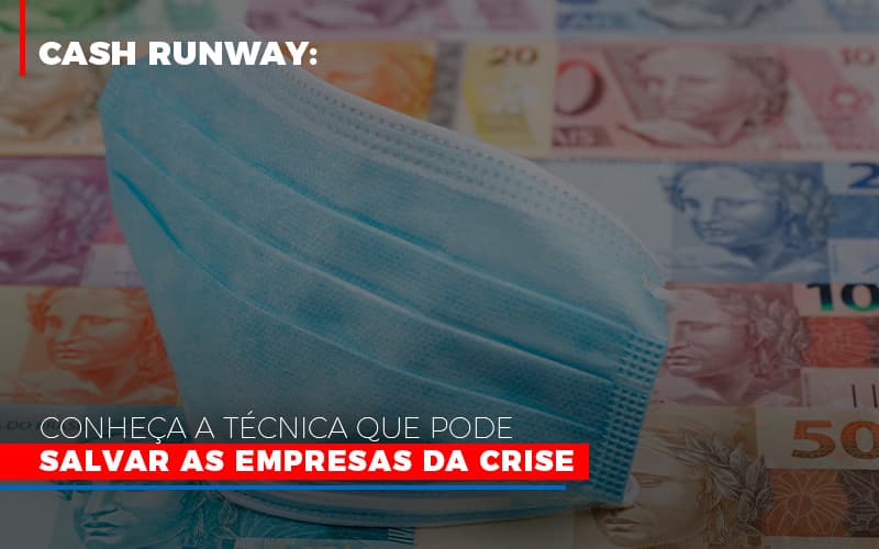 Cash Runway Conheca A Tecnica Que Pode Salvar As Empresas Da Crise - Notícias e Artigos Contábeis