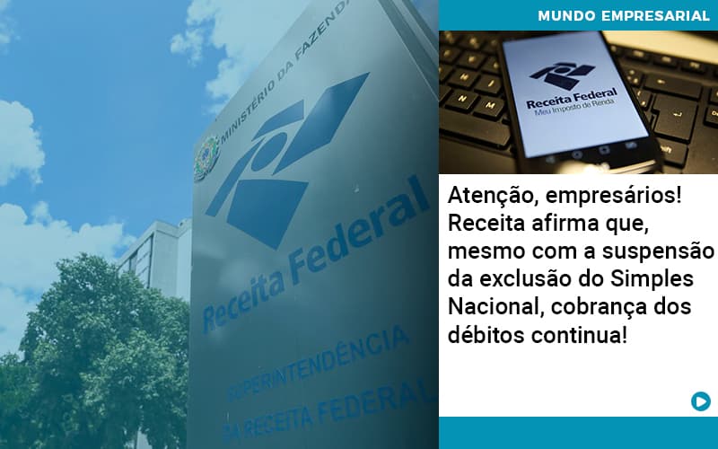 Atencao Empresarios Receita Afirma Que Mesmo Com A Suspensao Da Exclusao Do Simples Nacional Cobranca Dos Debitos Continua 1 - Contabilidade Miller