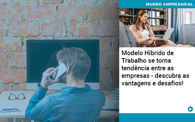 Modelo Hibrido De Trabalho Se Torna Tendencia Entre As Empresas Descubra As Vantagens E Desafios Contabilidade Miller - Miller