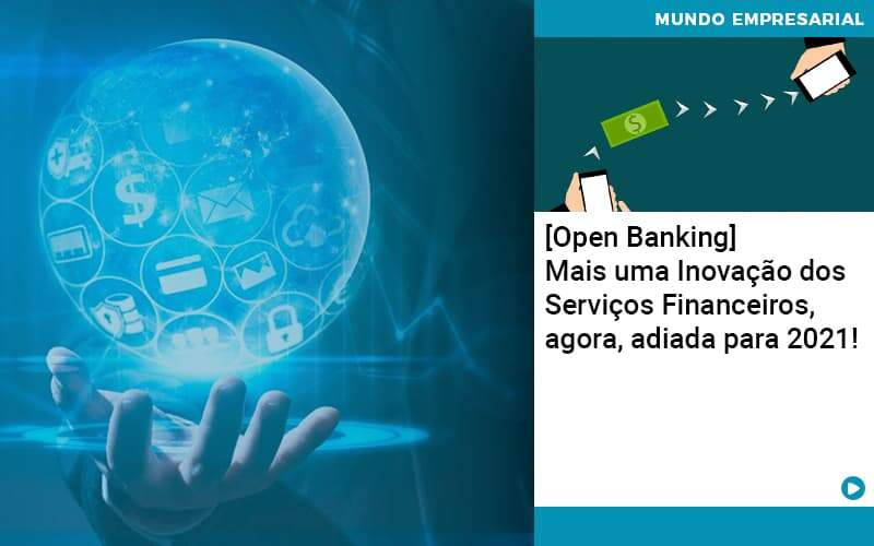 Open Banking Mais Uma Inovacao Dos Servicos Financeiros Agora Adiada Para 2021 - Contabilidade Miller