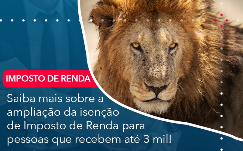 Saiba Mais Sobre A Ampliancao Da Isencao De Imposto De Renda Para Pessoas Que Recebem Ate 3 Mil Contabilidade Miller - Miller