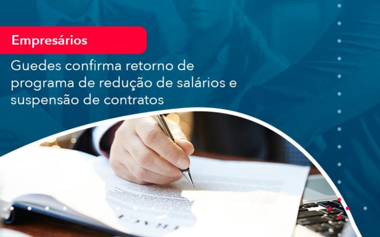 Reducao De Salarios E Suspensao De Contratos Podem Voltar Saiba O Que Disse Guedes Sobre Isso 1 - Contabilidade Miller