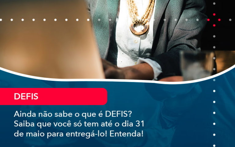 Ainda Nao Sabe O Que E Defis Saiba Que Voce So Tem Ate O Dia 31 De Maio Para Entrega Lo 1 - Contabilidade Miller