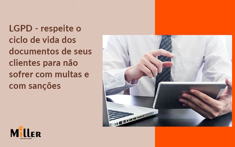 Lgpd Respeite O Ciclo De Vida Dos Documentos De Seus Clientes Para Não Sofrer Com Multas E Com Sanções Contabilidade Miller - Contabilidade Miller