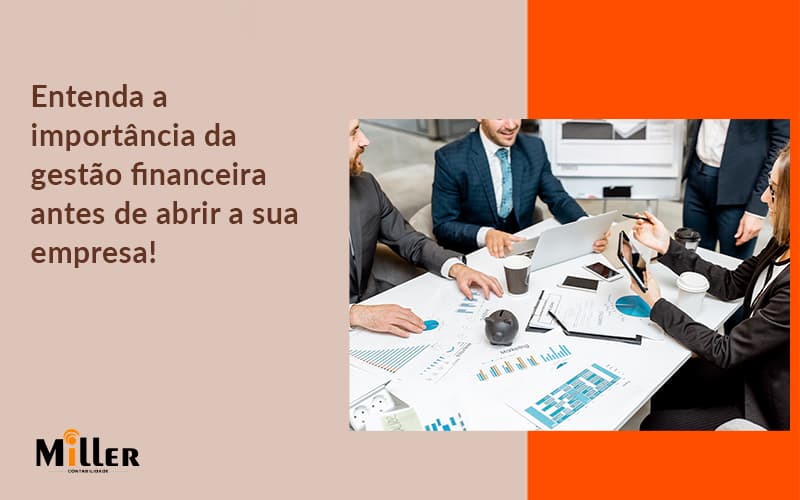 Entenda A Importância Da Gestão Financeira Antes De Abrir A Sua Empresa! Contabilidade Miller - Contabilidade Miller