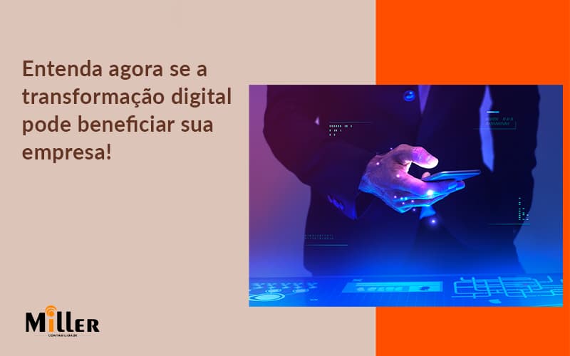 Entenda Agora Se A Transformação Digital Pode Beneficiar Sua Empresa! Contabilidade Miller - Contabilidade Miller